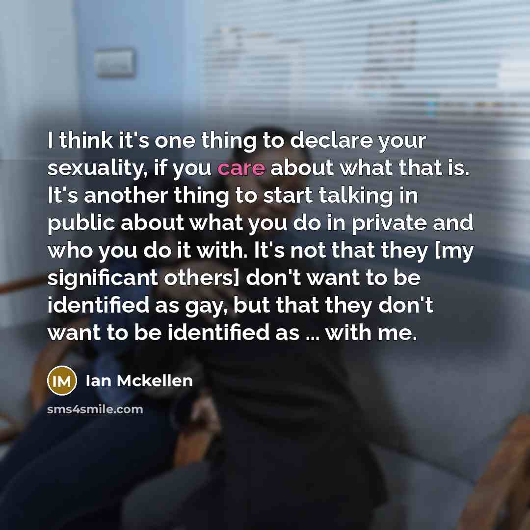 “I think it's one thing to declare your sexuality, if…” quote by Ian Mckellen