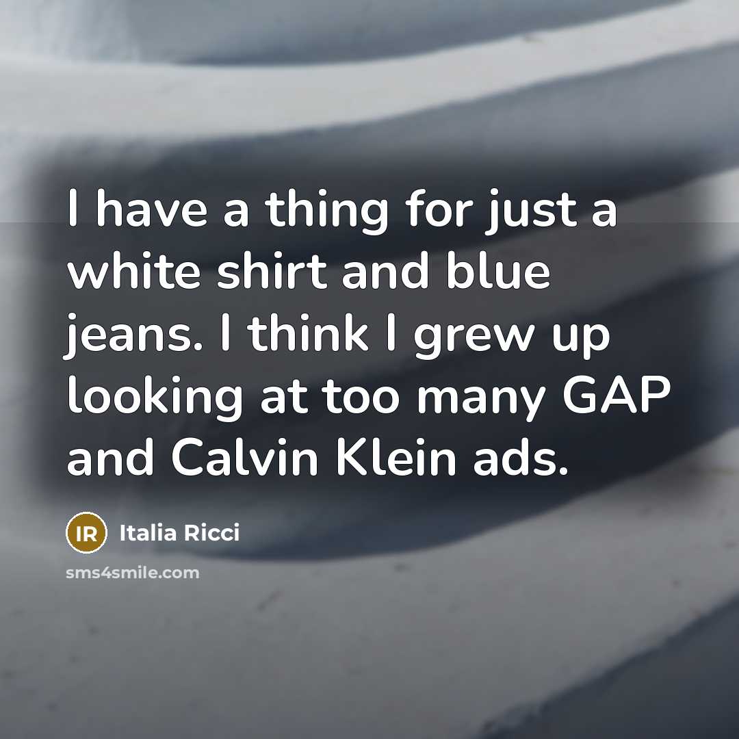 “I have a thing for just a white shirt and…” quote by Italia Ricci