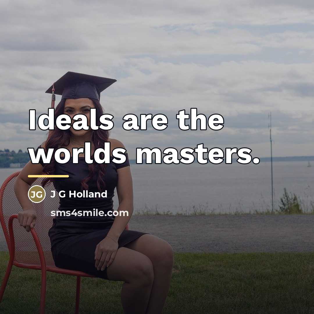 “Ideals are the worlds masters.…” quote by Anonymous