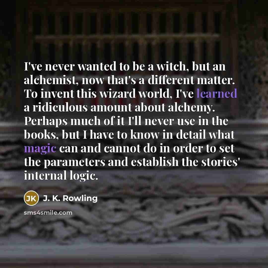 “I've never wanted to be a witch, but an alchemist,…” quote by J. K. Rowling