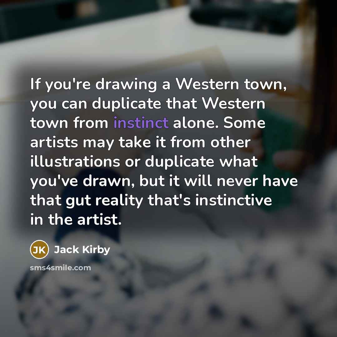 “If you're drawing a Western town, you can duplicate that…” quote by Jack Kirby