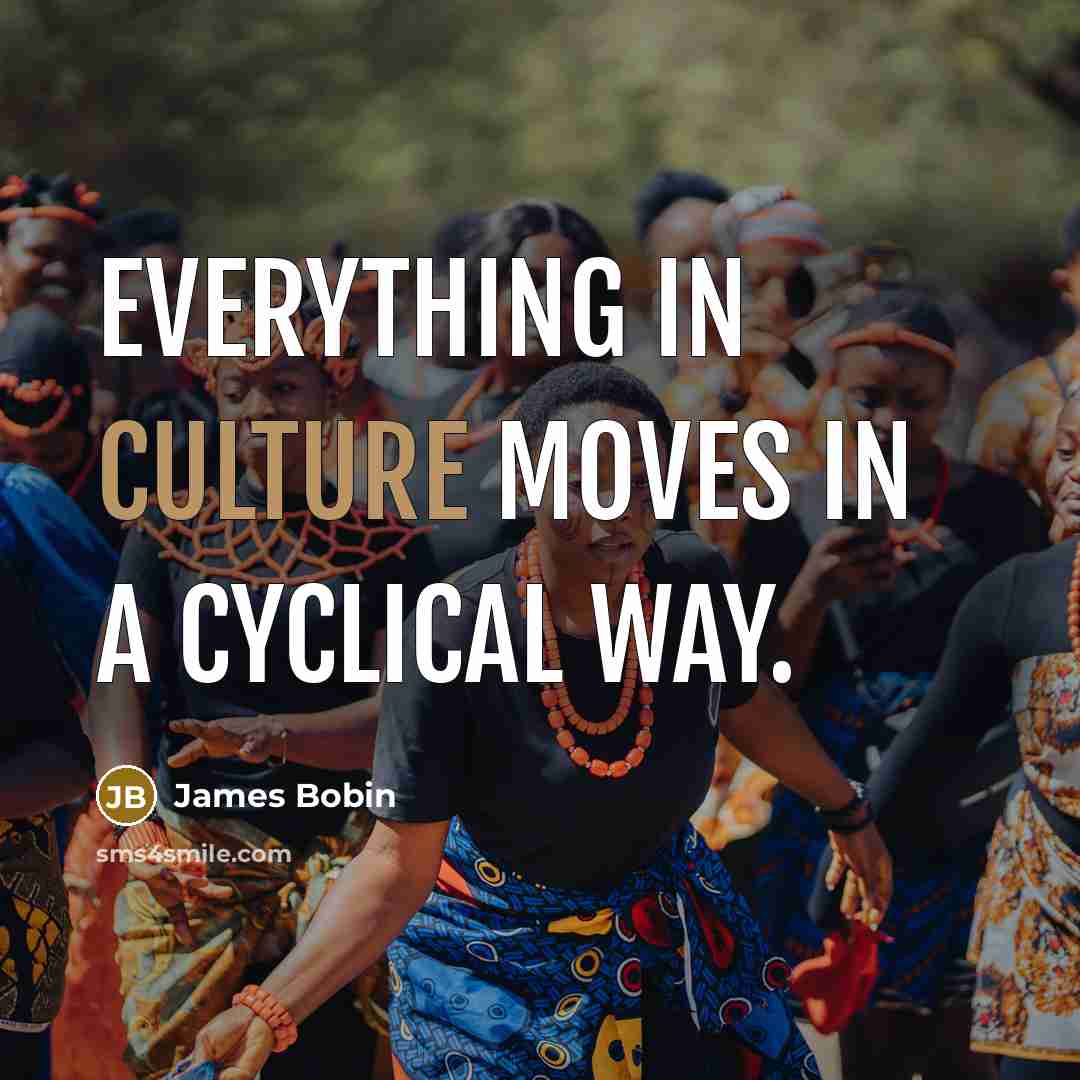 “Everything in culture moves in a cyclical way.…” quote by James Bobin