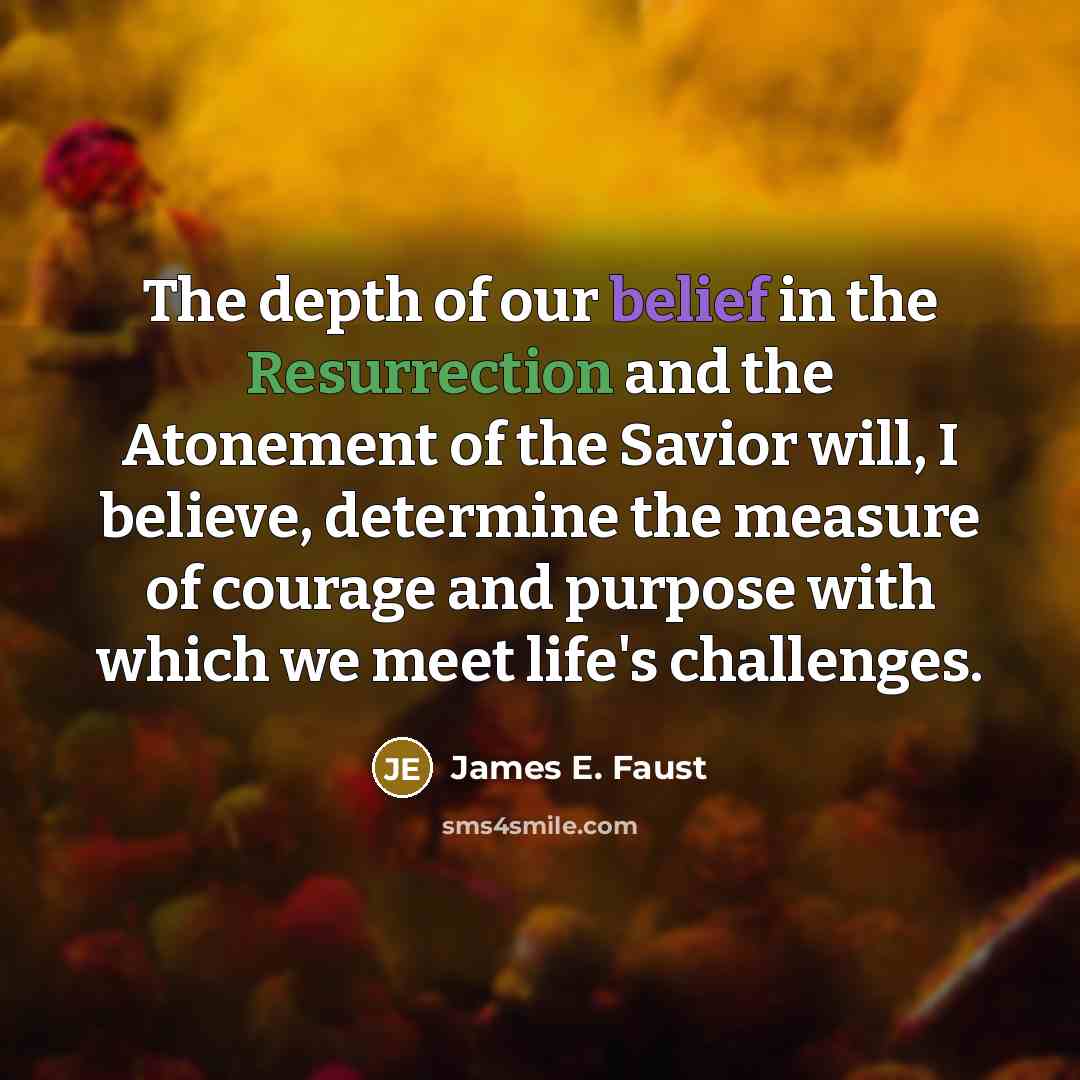 “The depth of our belief in the Resurrection and the…” quote by James E. Faust