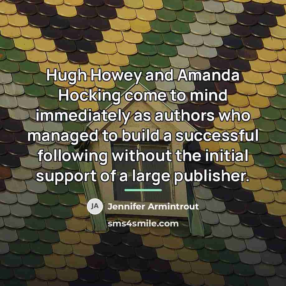 “Hugh Howey and Amanda Hocking come to mind immediately as…” quote by Jennifer Armintrout
