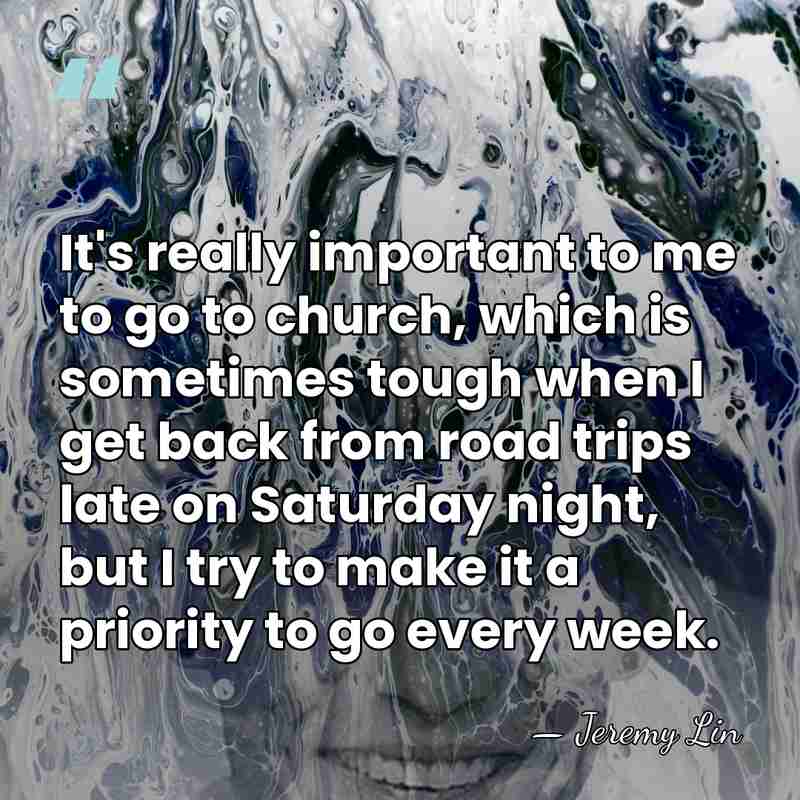 It's really important to me to go to church, which is sometimes&hellip; - Jeremy Lin