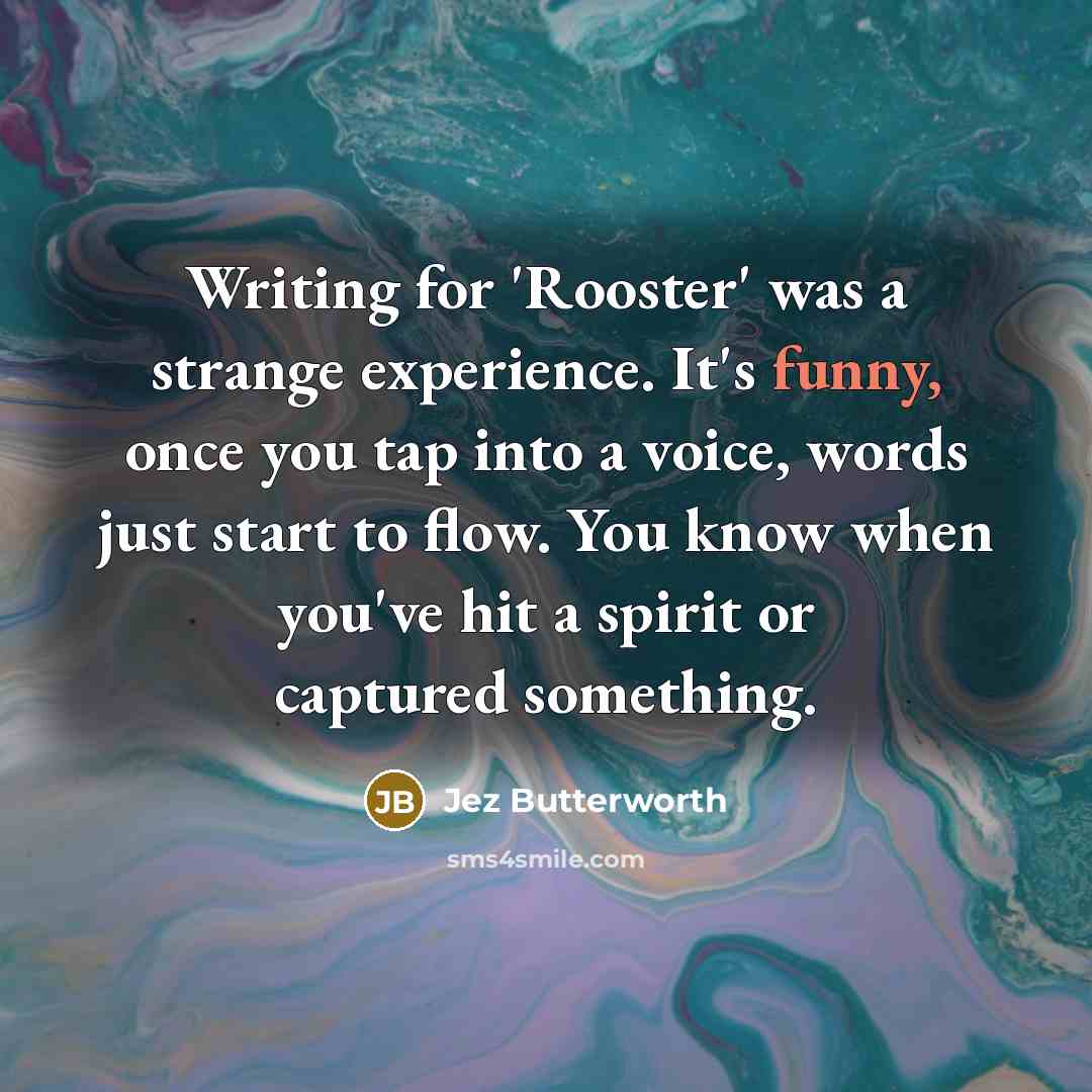 “Writing for 'Rooster' was a strange experience. It's funny, once…” quote by Jez Butterworth