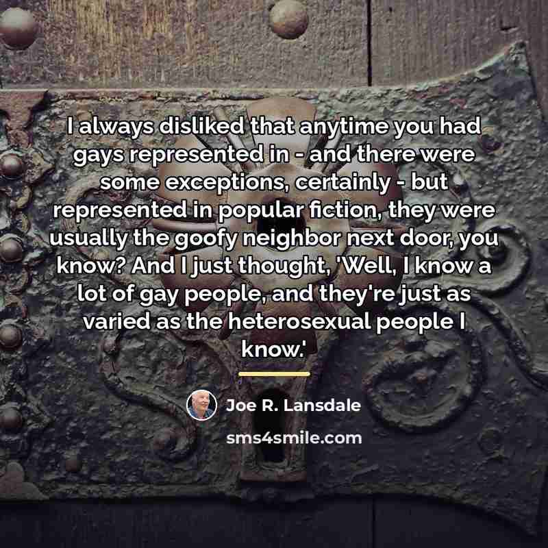“I always disliked that anytime you had gays represented in…” quote by Joe R. Lansdale
