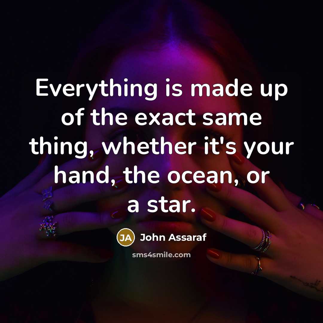 “Everything is made up of the exact same thing, whether…” quote by John Assaraf
