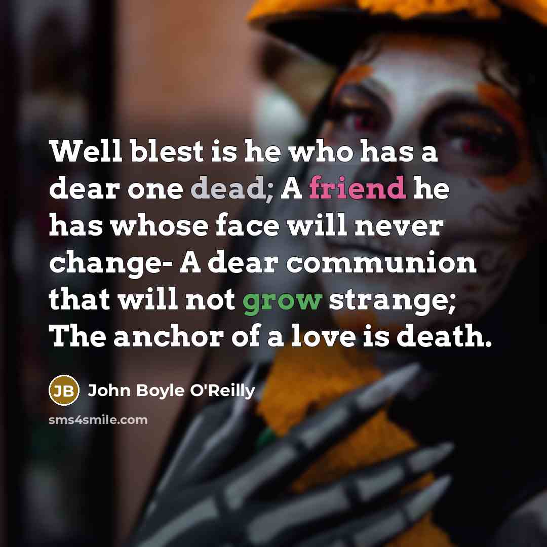“Well blest is he who has a dear one dead;…” quote by John Boyle O'Reilly