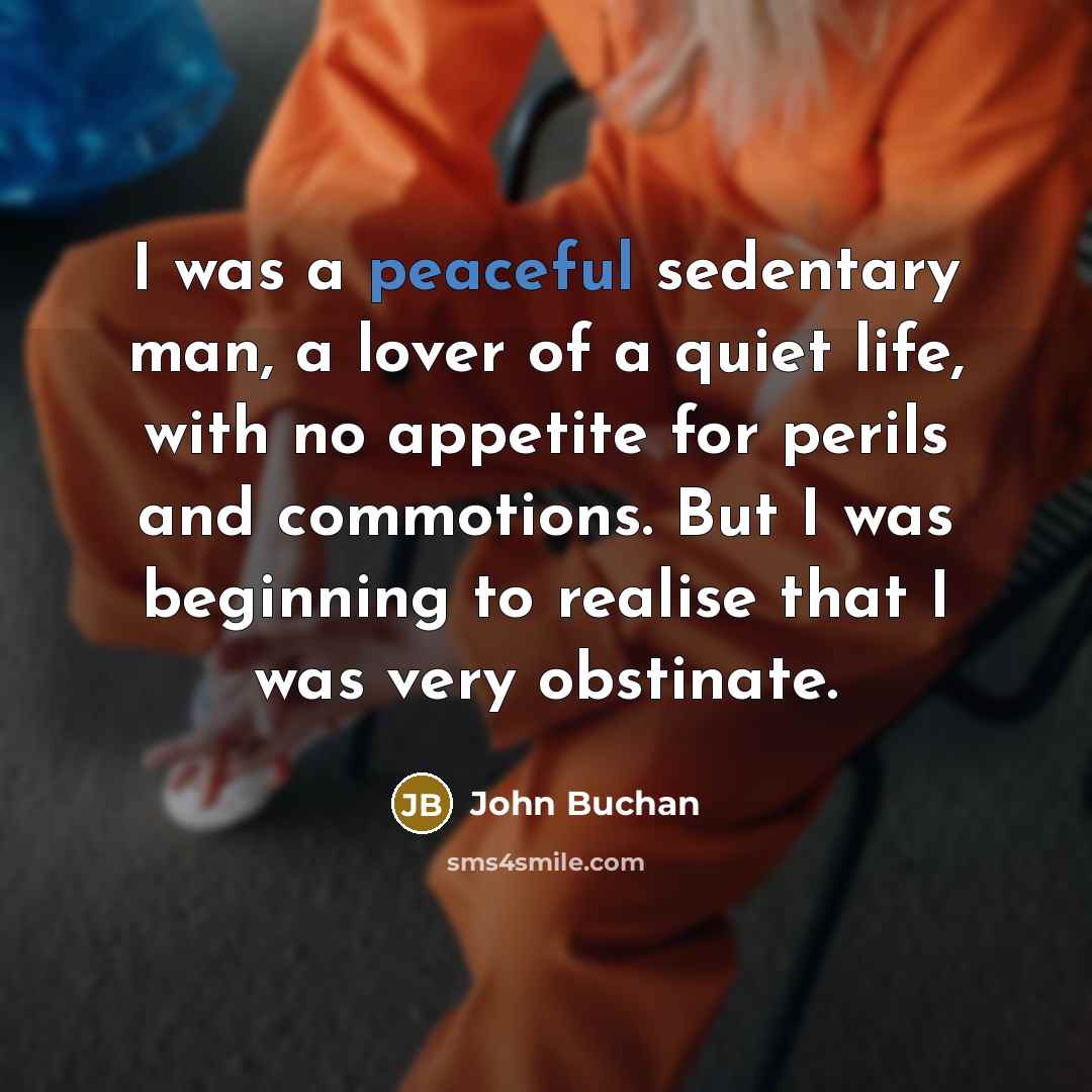 “I was a peaceful sedentary man, a lover of a…” quote by John Buchan