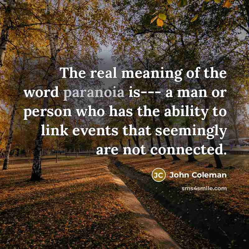 “The real meaning of the word paranoia is--- a man…” quote by John Coleman