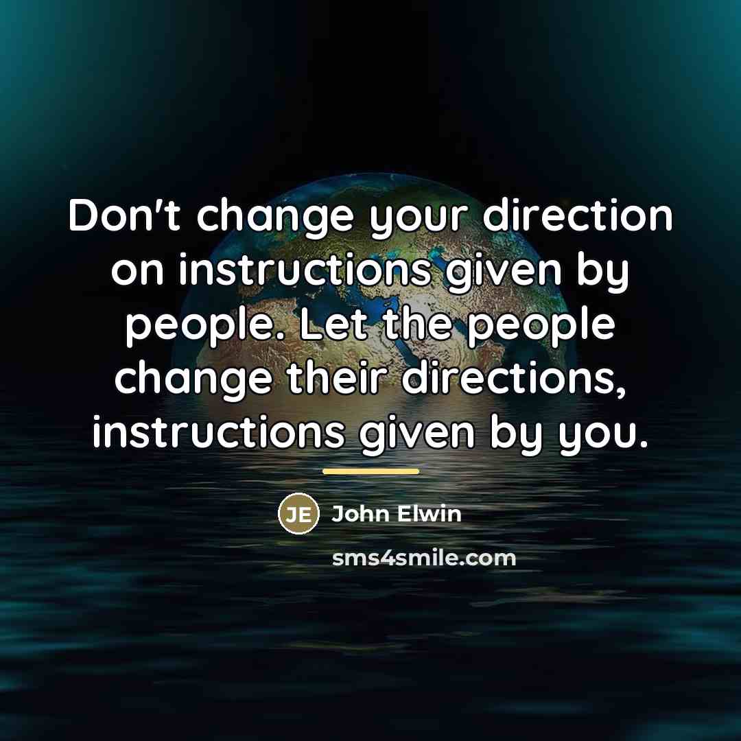 “Don't change your direction on instructions given by people. Let…” quote by John Elwin