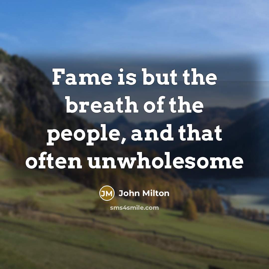 “Fame is but the breath of the people, and that often unwholesome” quote by John Milton