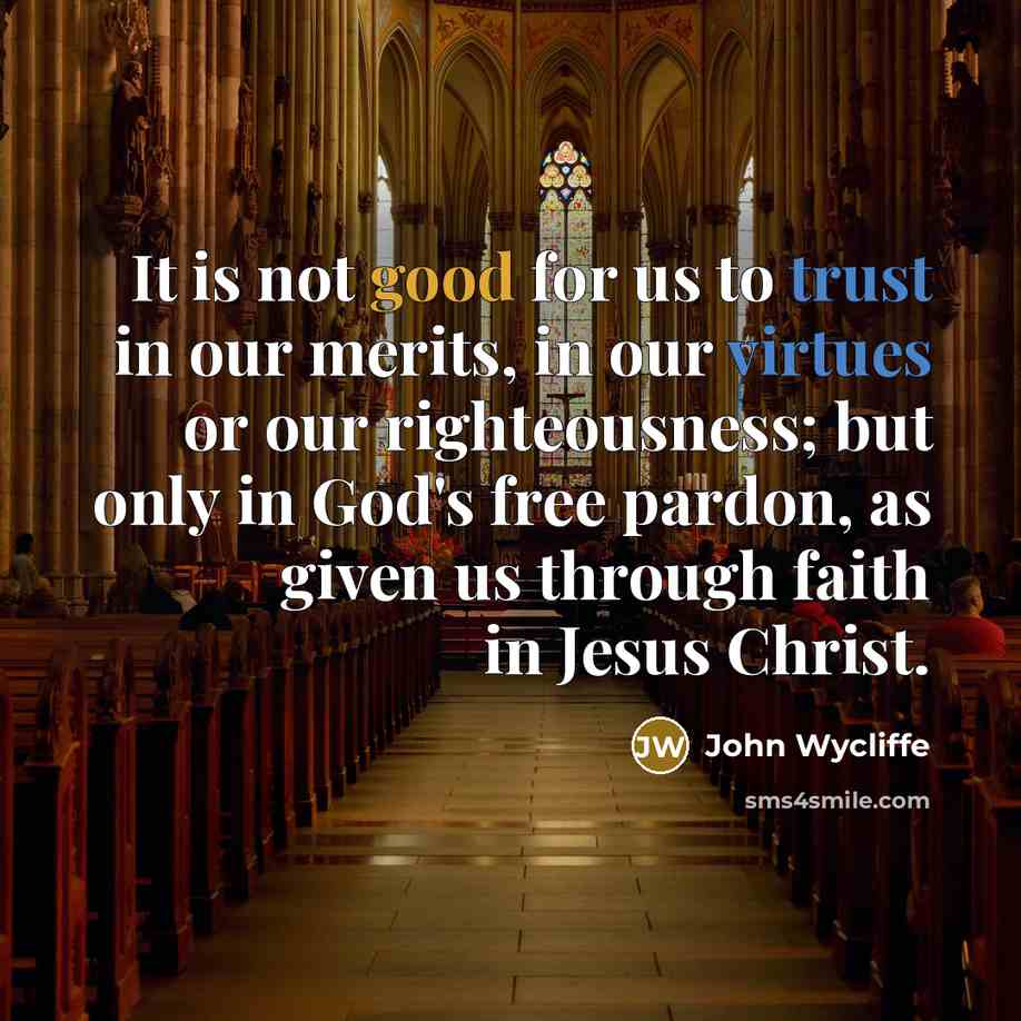“It is not good for us to trust in our…” quote by John Wycliffe