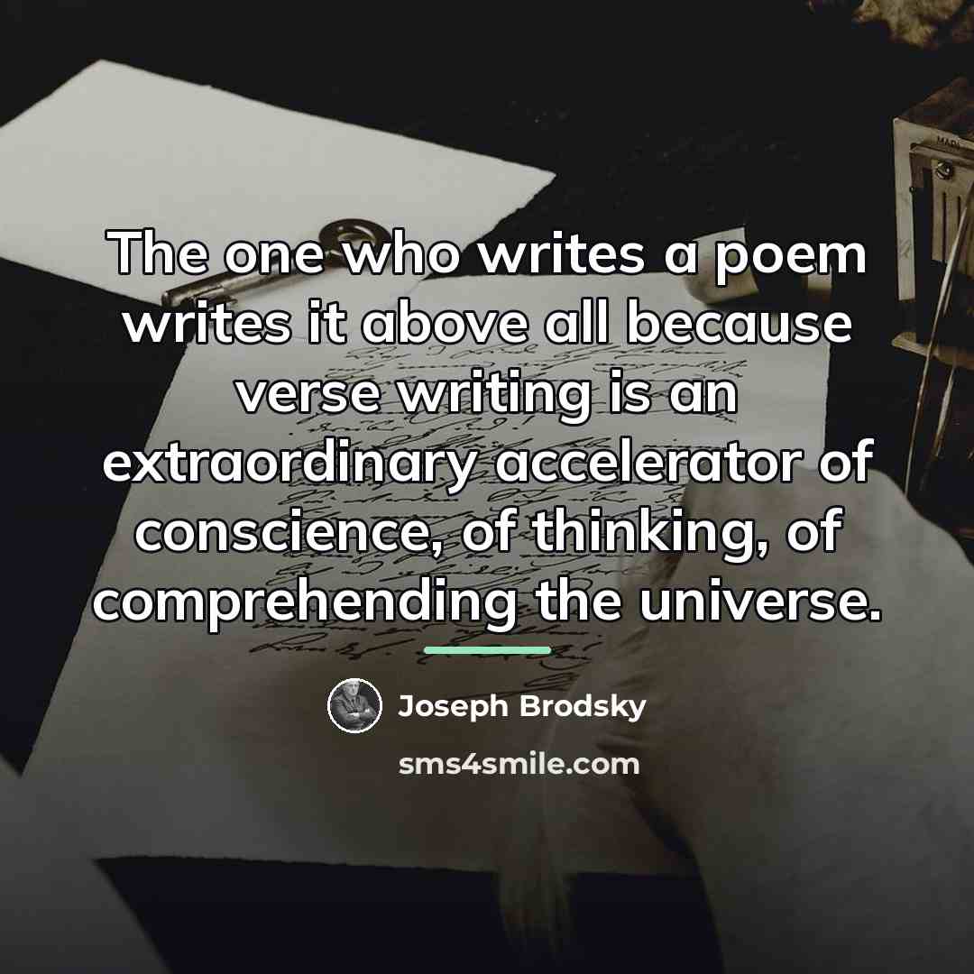 “The one who writes a poem writes it above all…” quote by Joseph Brodsky