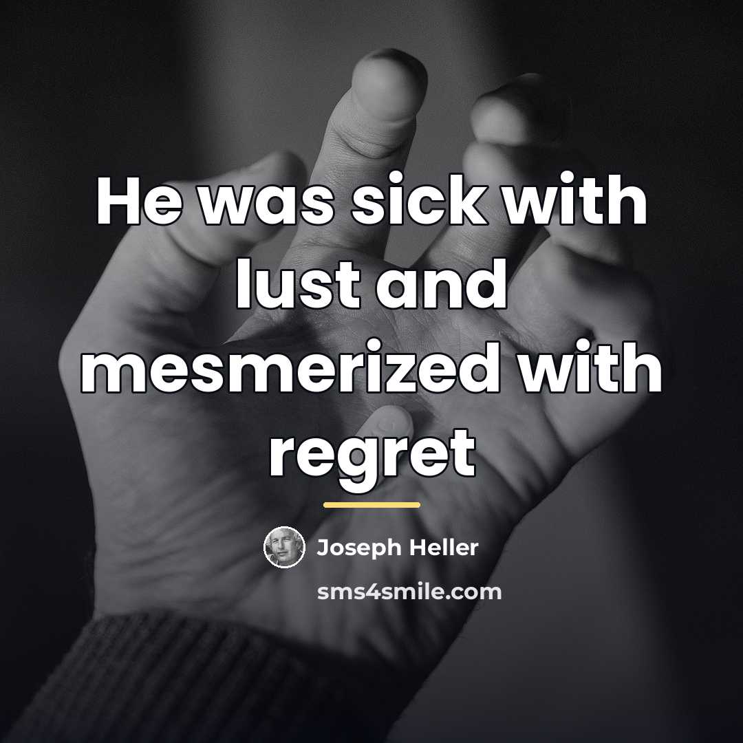 “He was sick with lust and mesmerized with regret…” quote by Joseph Heller