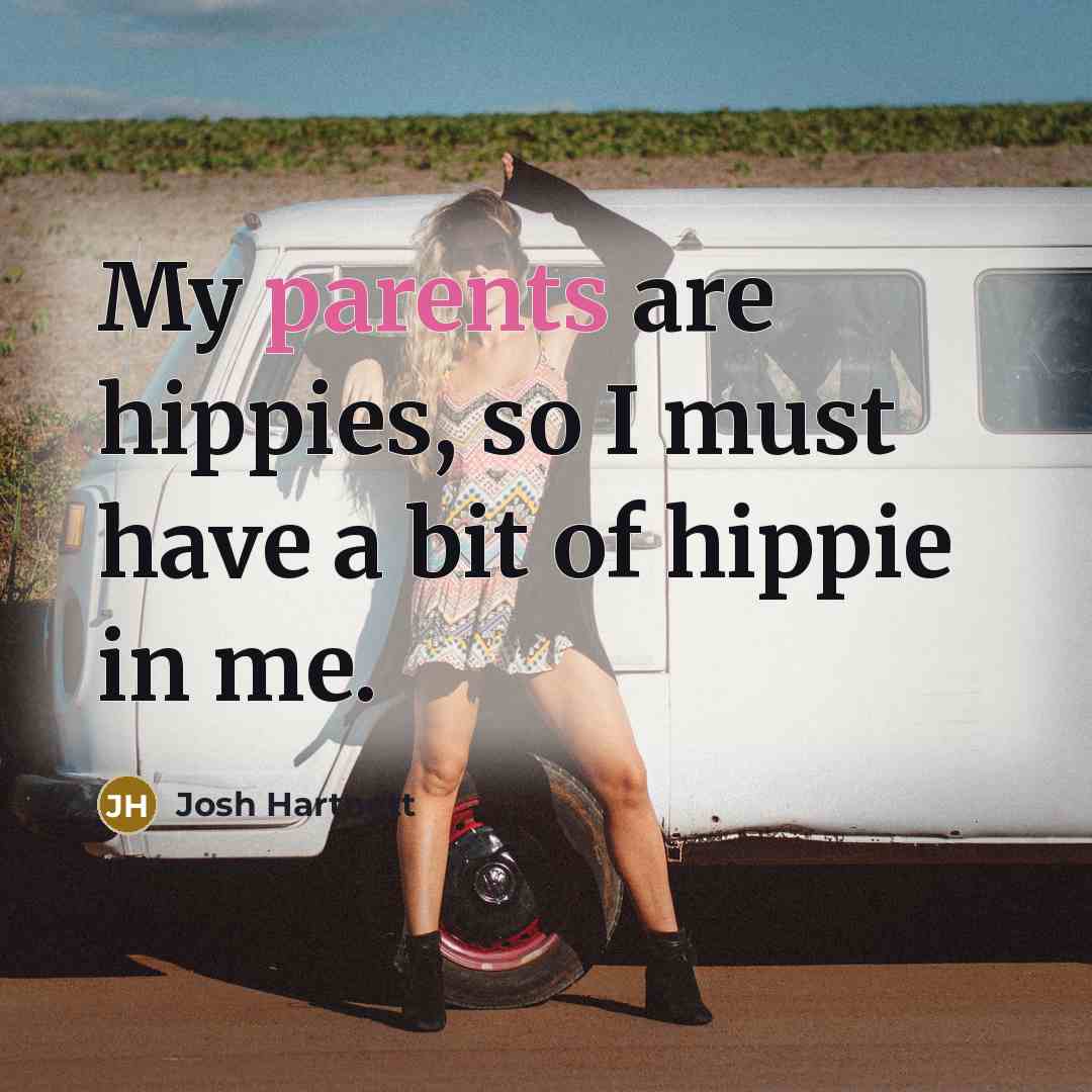 “My parents are hippies, so I must have a bit…” quote by Josh Hartnett