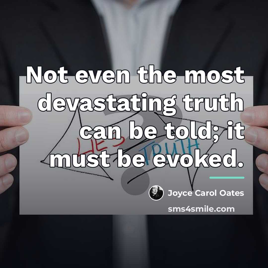 “Not even the most devastating truth can be told; it…” quote by Joyce Carol Oates