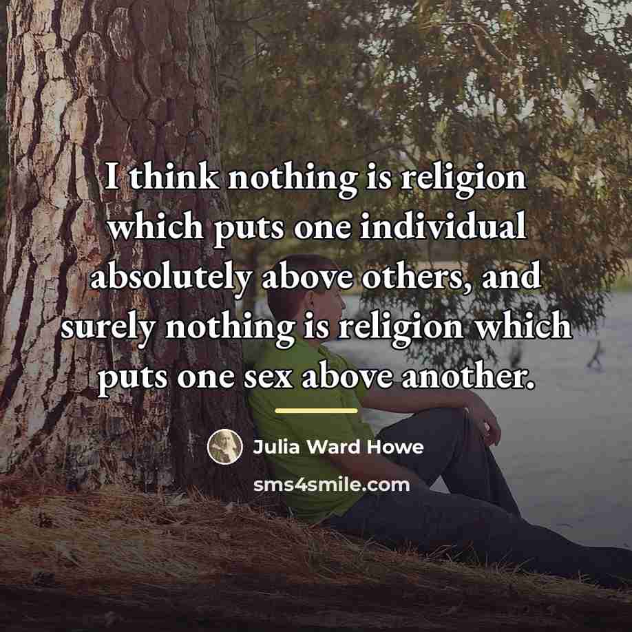 “I think nothing is religion which puts one individual absolutely…” quote by Julia Ward Howe