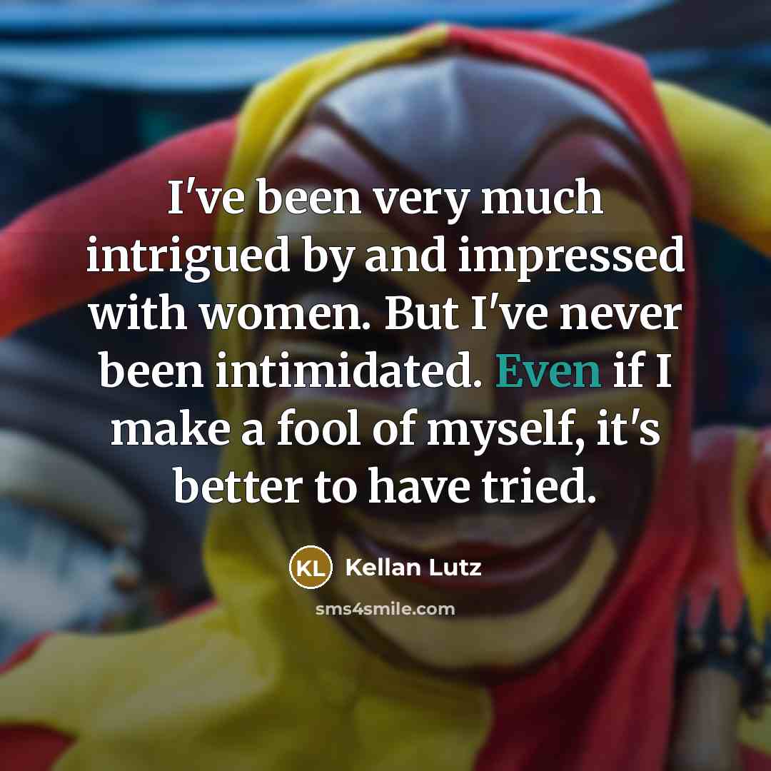 “I've been very much intrigued by and impressed with women.…” quote by Kellan Lutz