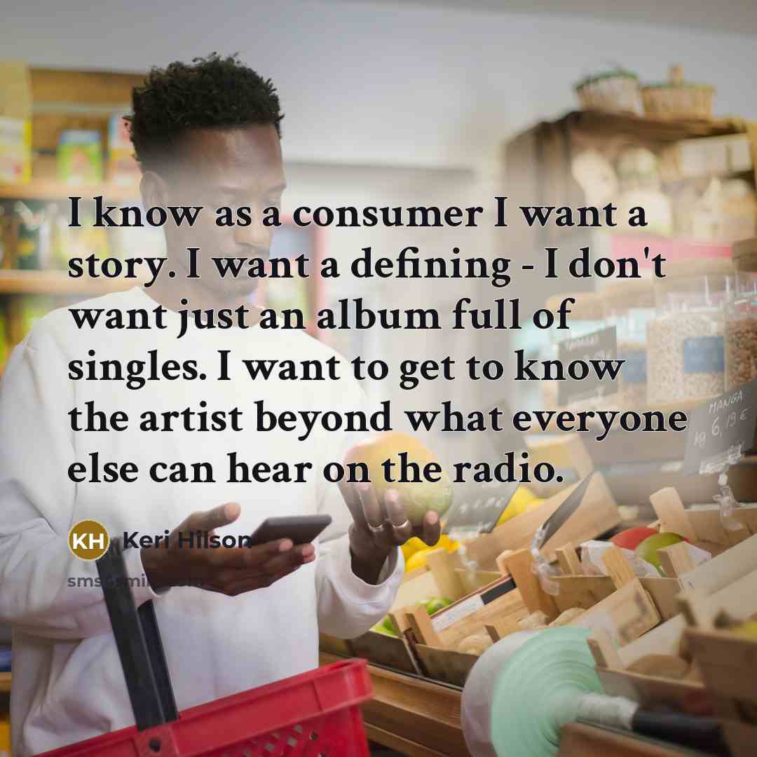 “I know as a consumer I want a story. I…” quote by Keri Hilson
