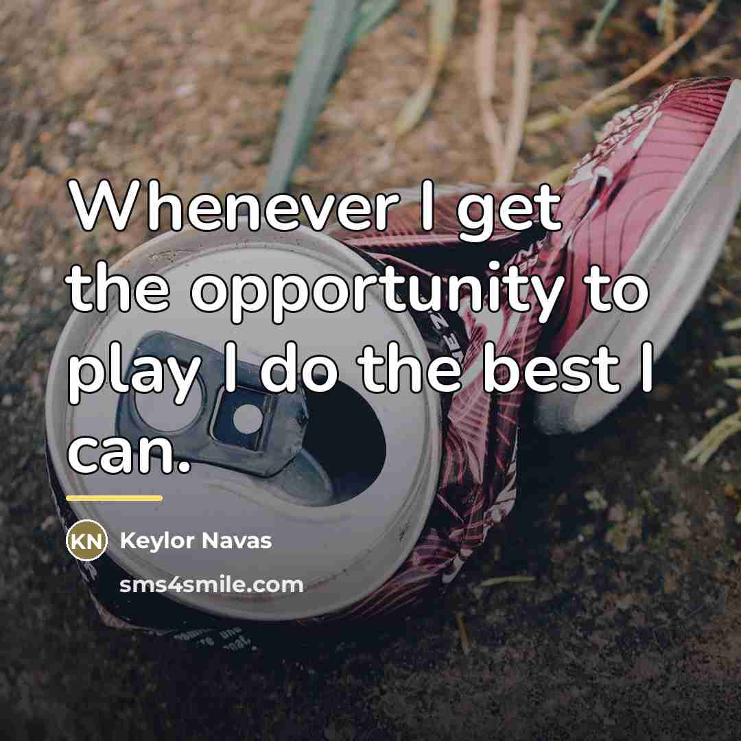 “Whenever I get the opportunity to play I do the…” quote by Keylor Navas