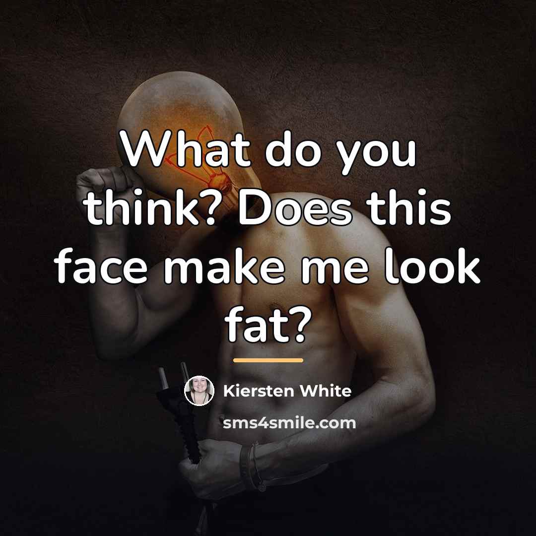 “What do you think? Does this face make me look…” quote by Kiersten White