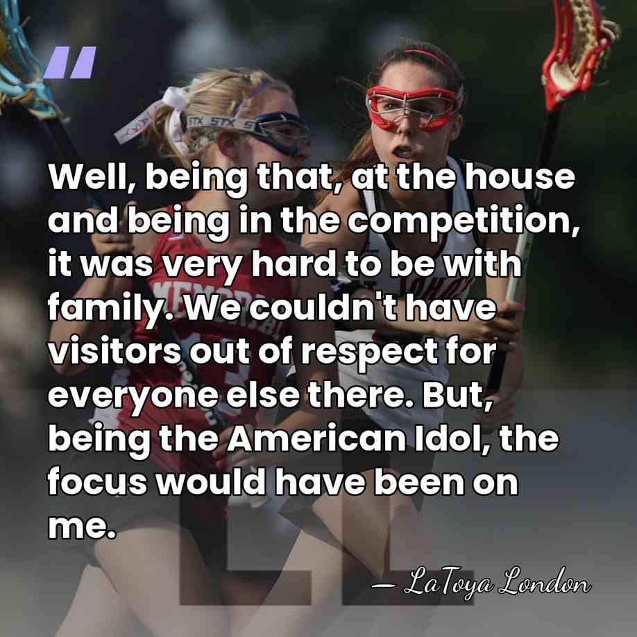 Well, being that, at the house and being in the competition, it&hellip; - LaToya London
