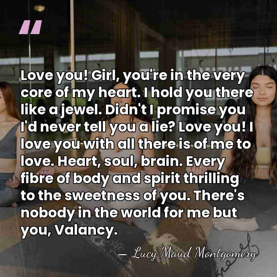 Love you! Girl, you're in the very core of my heart. I&hellip; - Lucy Maud Montgomery