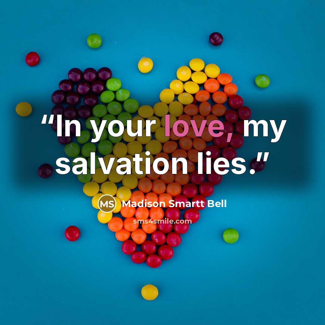 “In your love, my salvation lies.” quote by Madison Smartt Bell