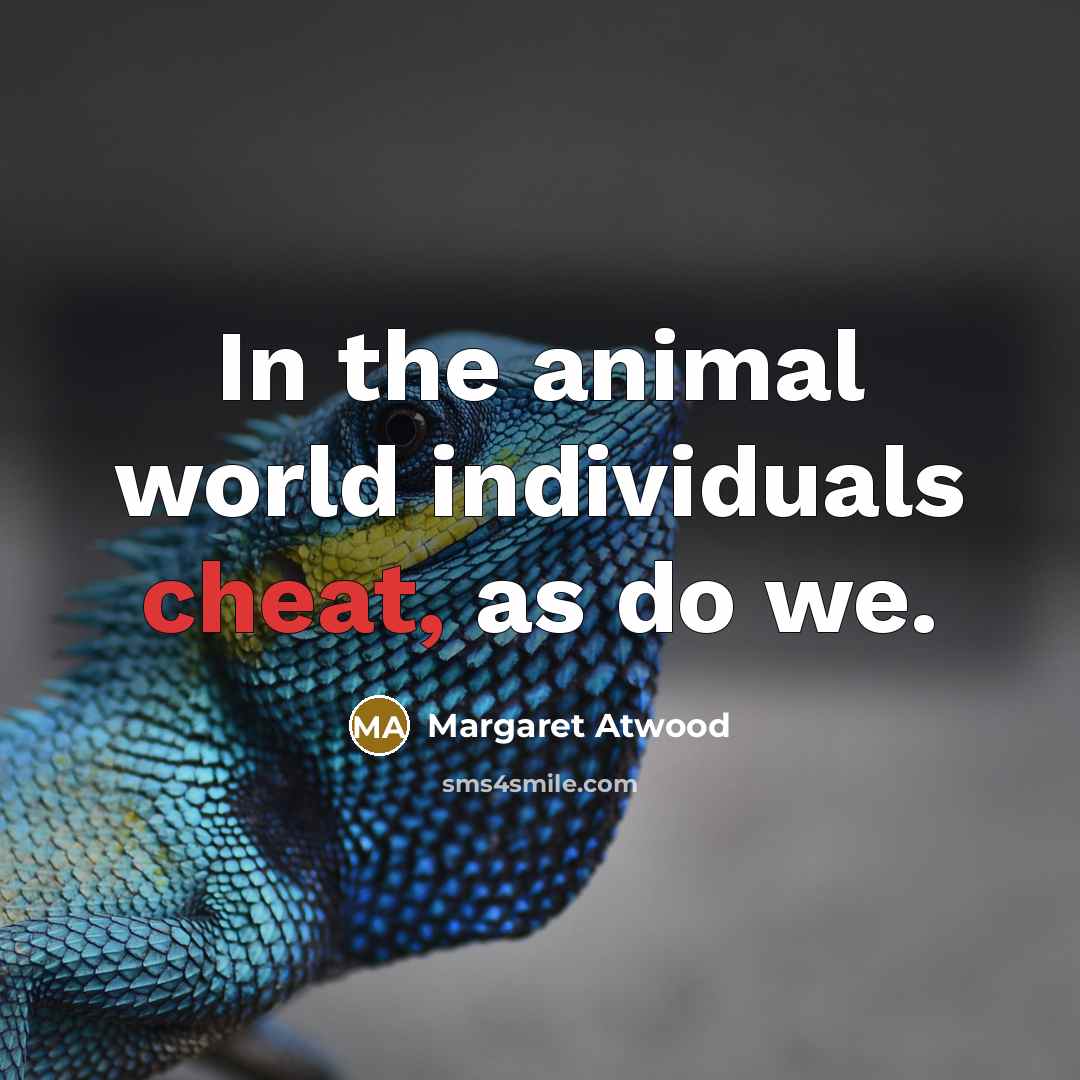 “In the animal world individuals cheat, as do we.…” quote by Margaret Atwood