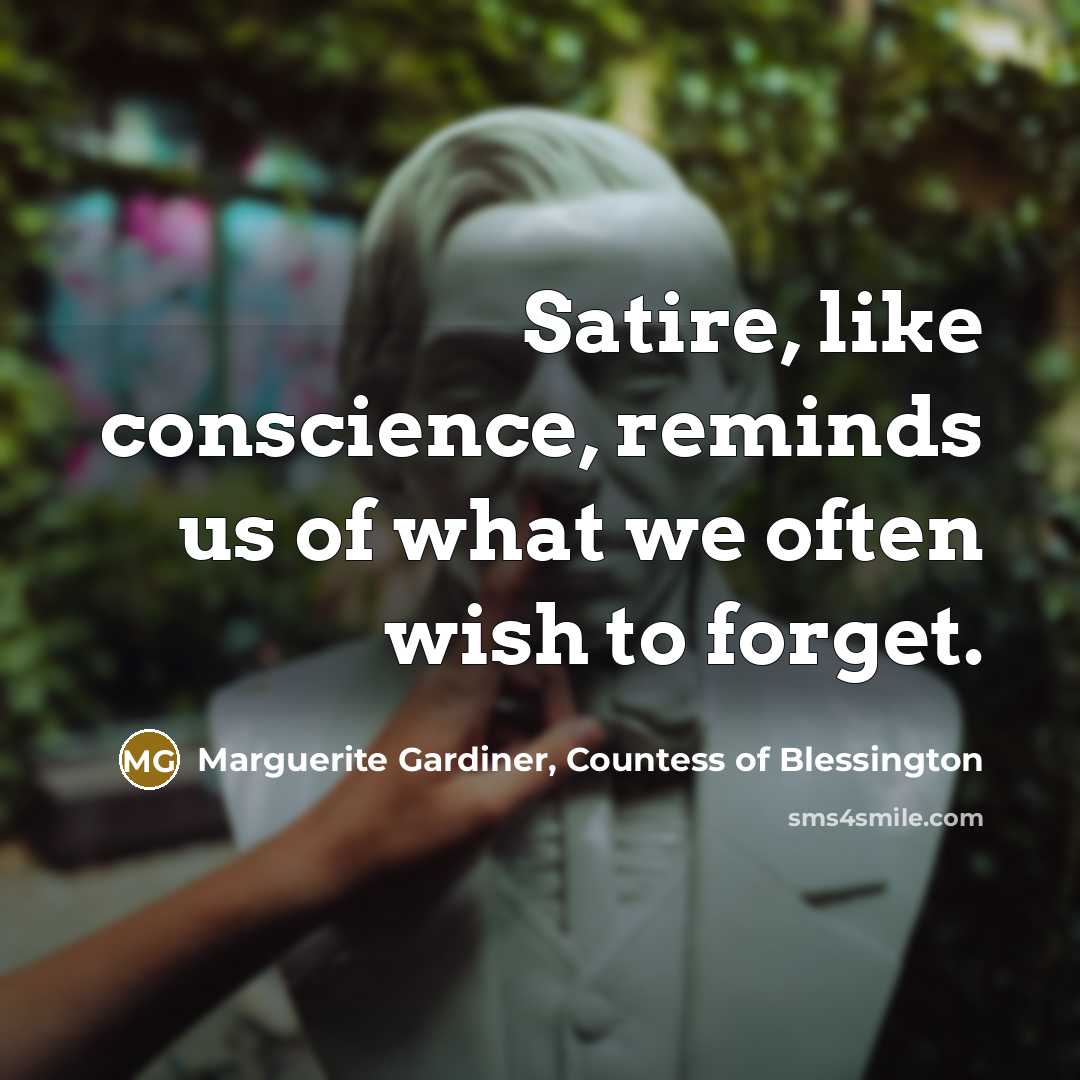 “Satire, like conscience, reminds us of what we often wish…” quote by Marguerite Gardiner, Countess of Blessington