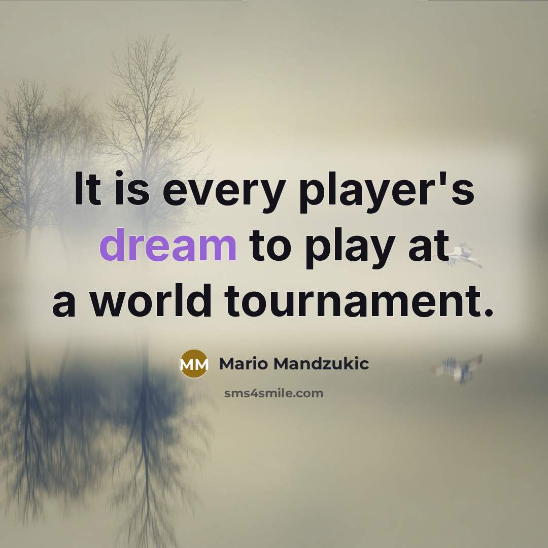 “It is every player's dream to play at a world…” quote by Mario Mandzukic