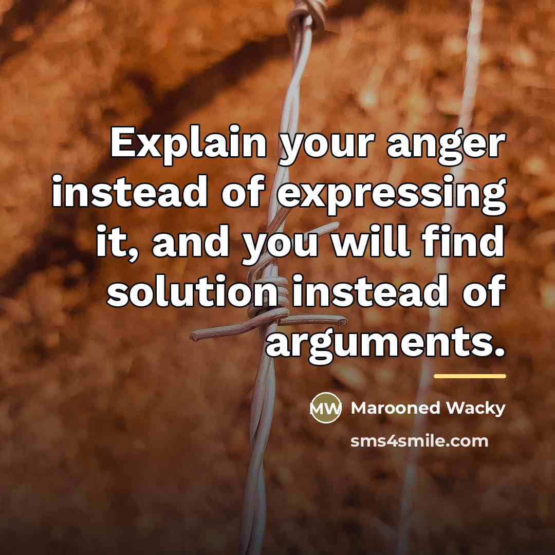 “Explain your anger instead of expressing it, and you will…” quote by Marooned Wacky