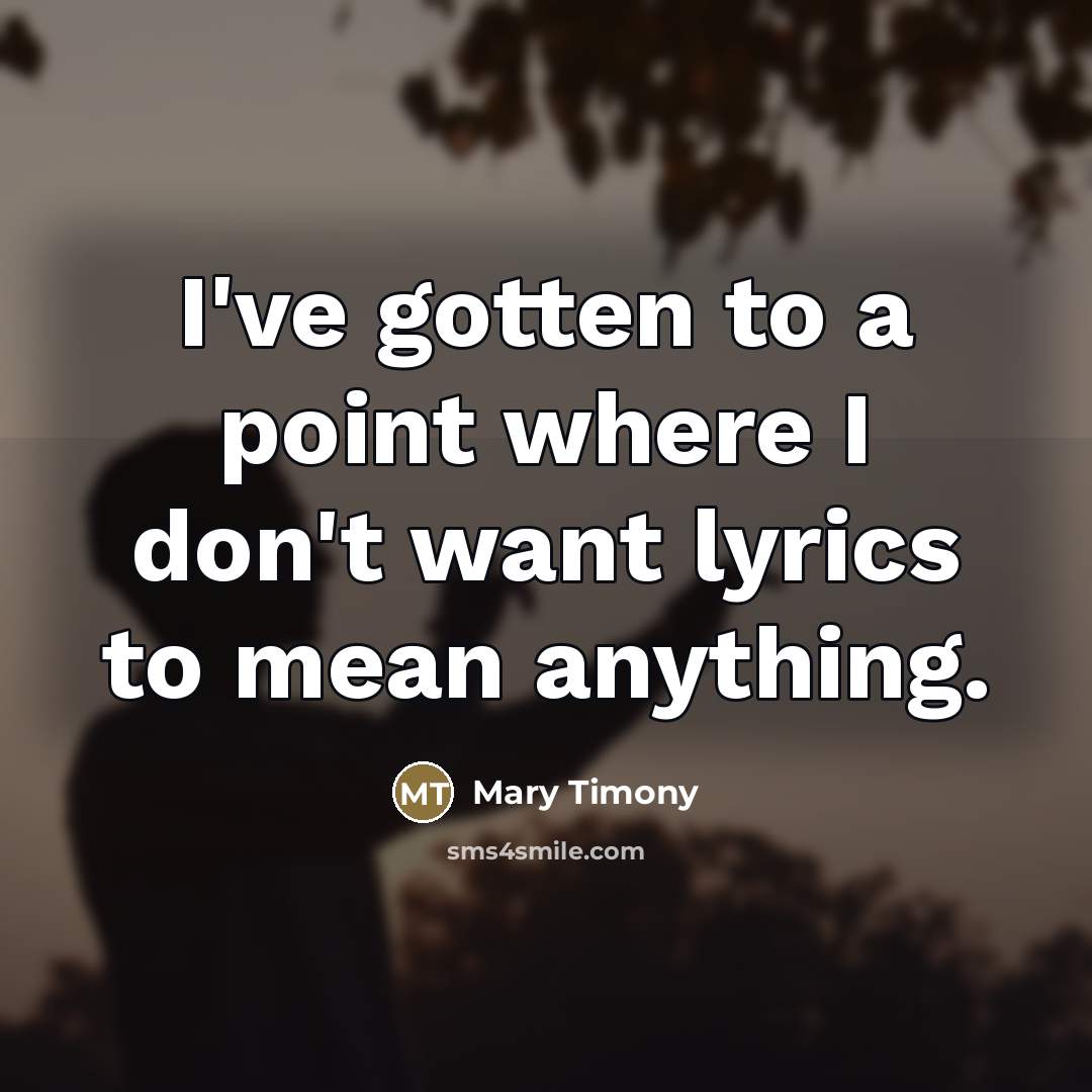 “I've gotten to a point where I don't want lyrics…” quote by Mary Timony