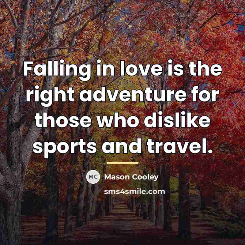 “Falling in love is the right adventure for those who…” quote by Mason Cooley