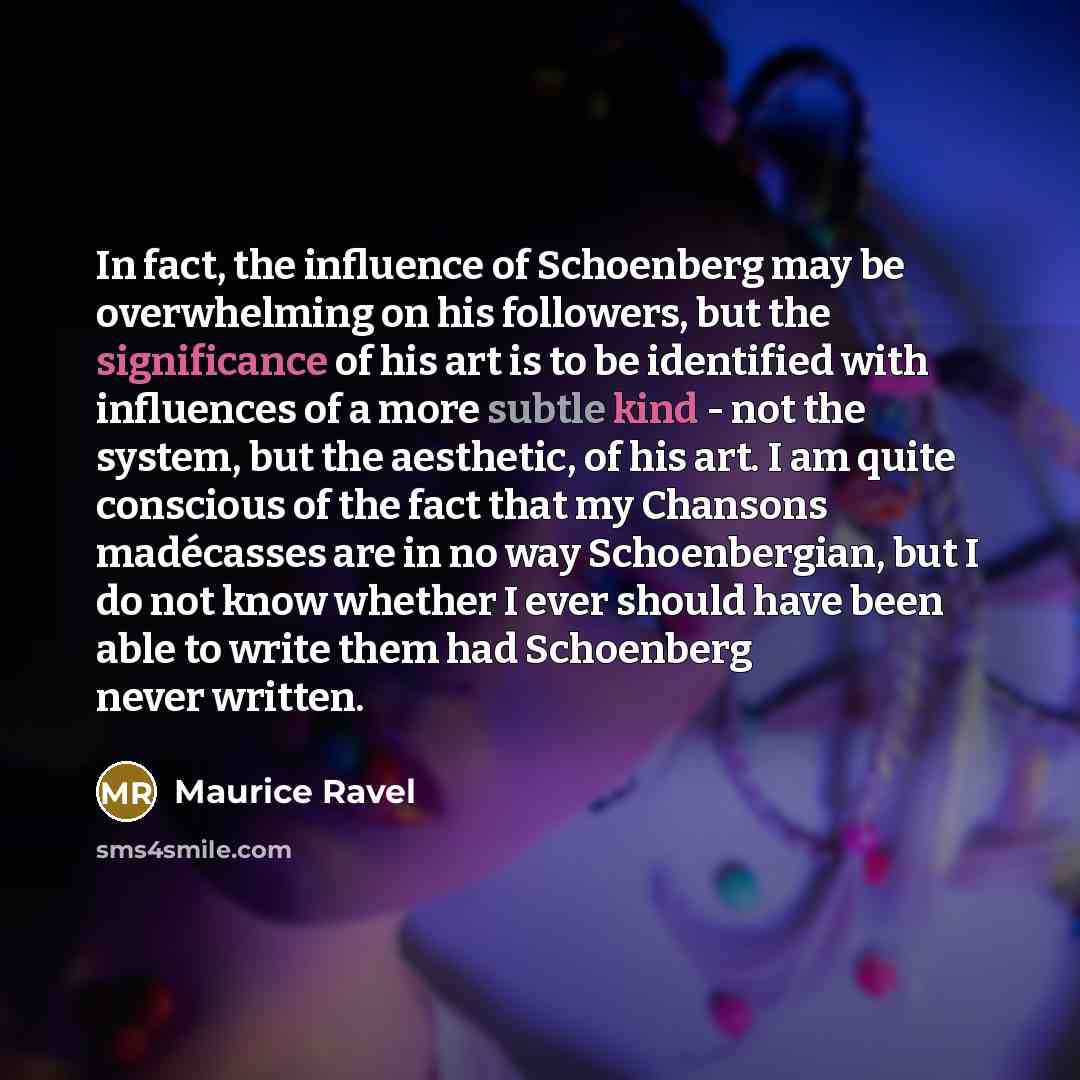 “In fact, the influence of Schoenberg may be overwhelming on…” quote by Maurice Ravel