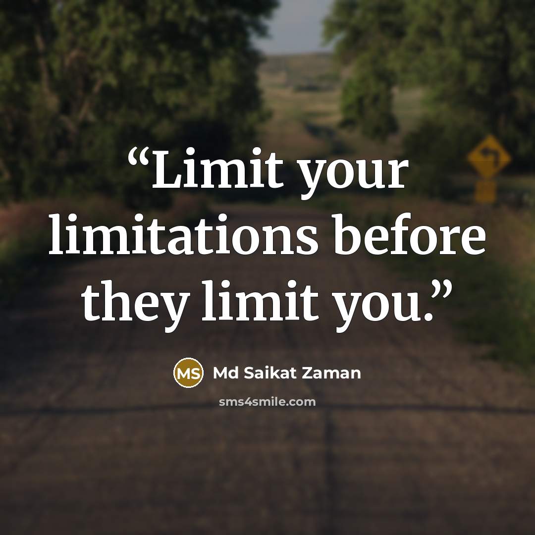 “Limit your limitations before they limit you.” quote by Md Saikat Zaman