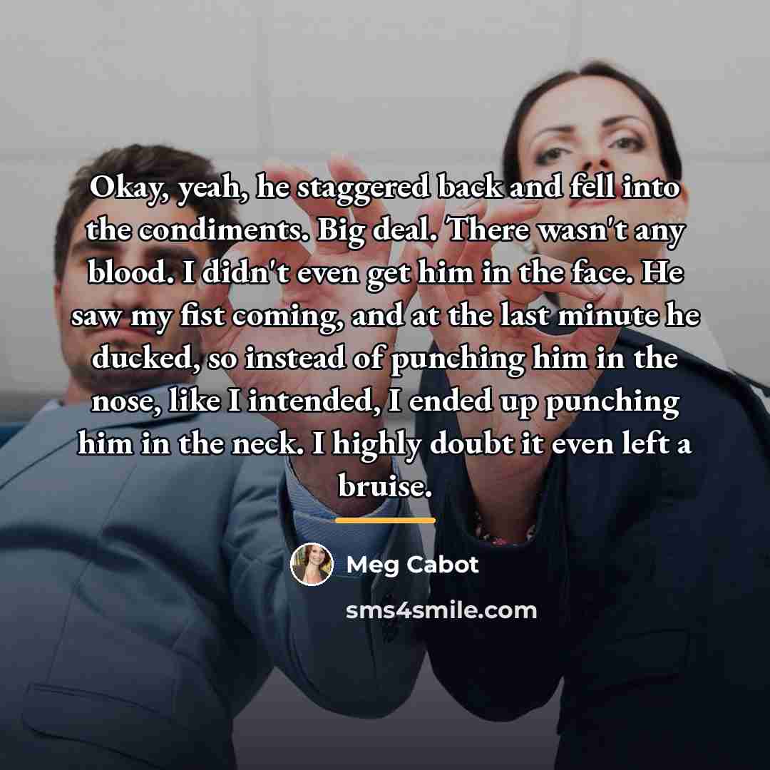 “Okay, yeah, he staggered back and fell into the condiments.…” quote by Meg Cabot