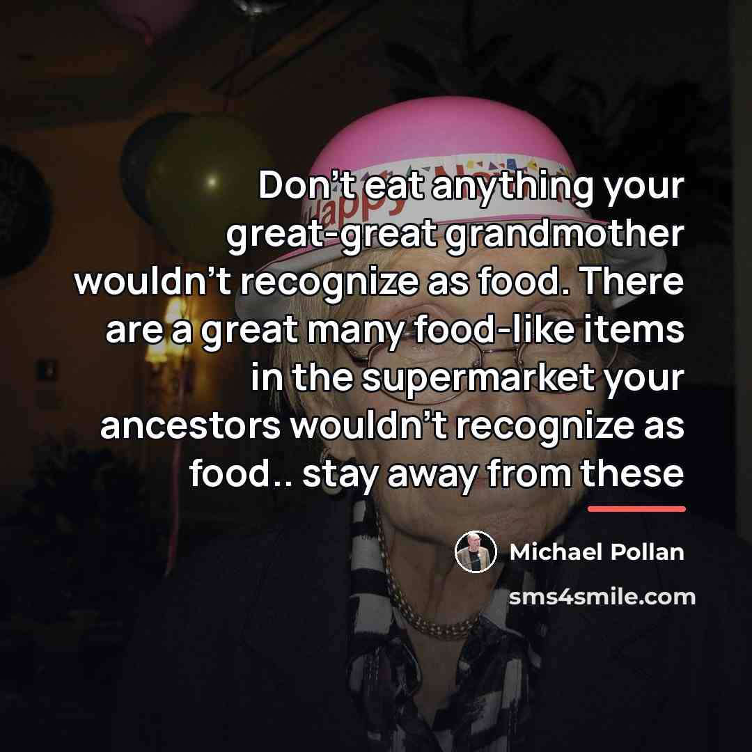 “Don't eat anything your great-great grandmother wouldn't recognize as food.…” quote by Michael Pollan