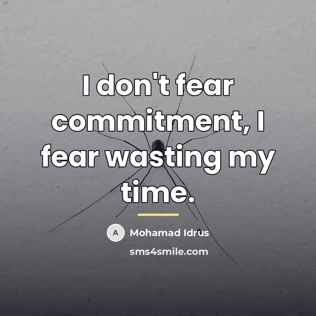 “I don't fear commitment, I fear wasting my time.…” quote by Mohamad Idrus