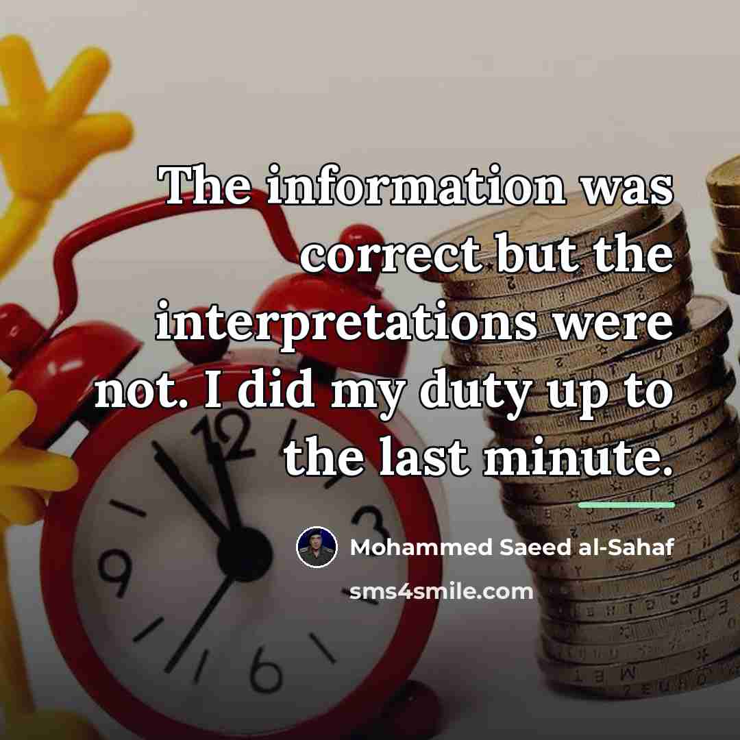 “The information was correct but the interpretations were not. I…” quote by Mohammed Saeed al-Sahaf