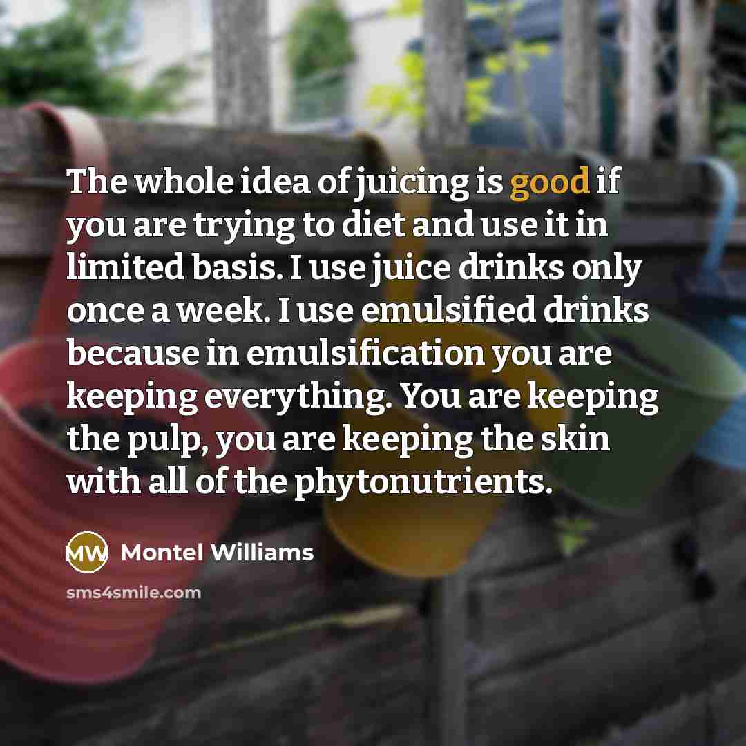 “The whole idea of juicing is good if you are…” quote by Montel Williams