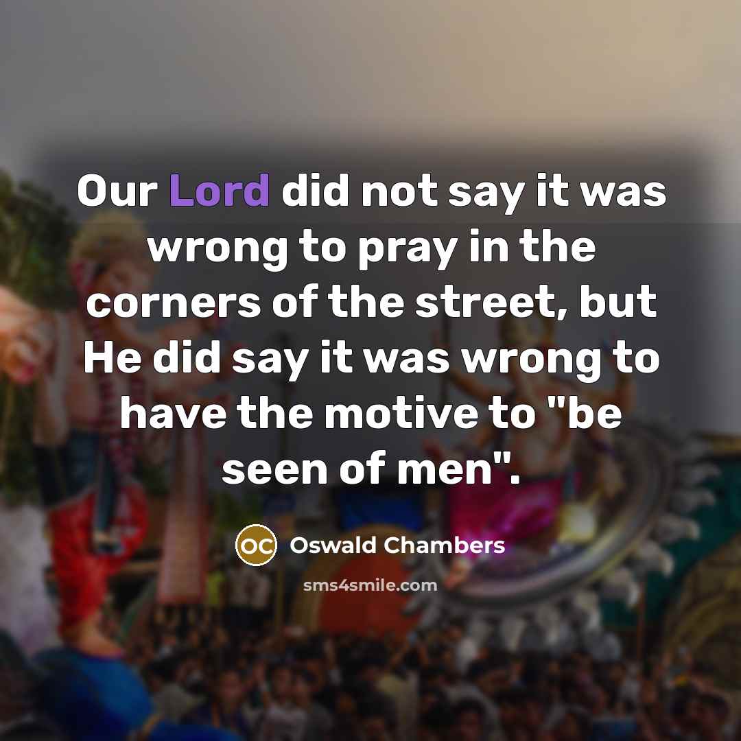 “Our Lord did not say it was wrong to pray…” quote by Oswald Chambers