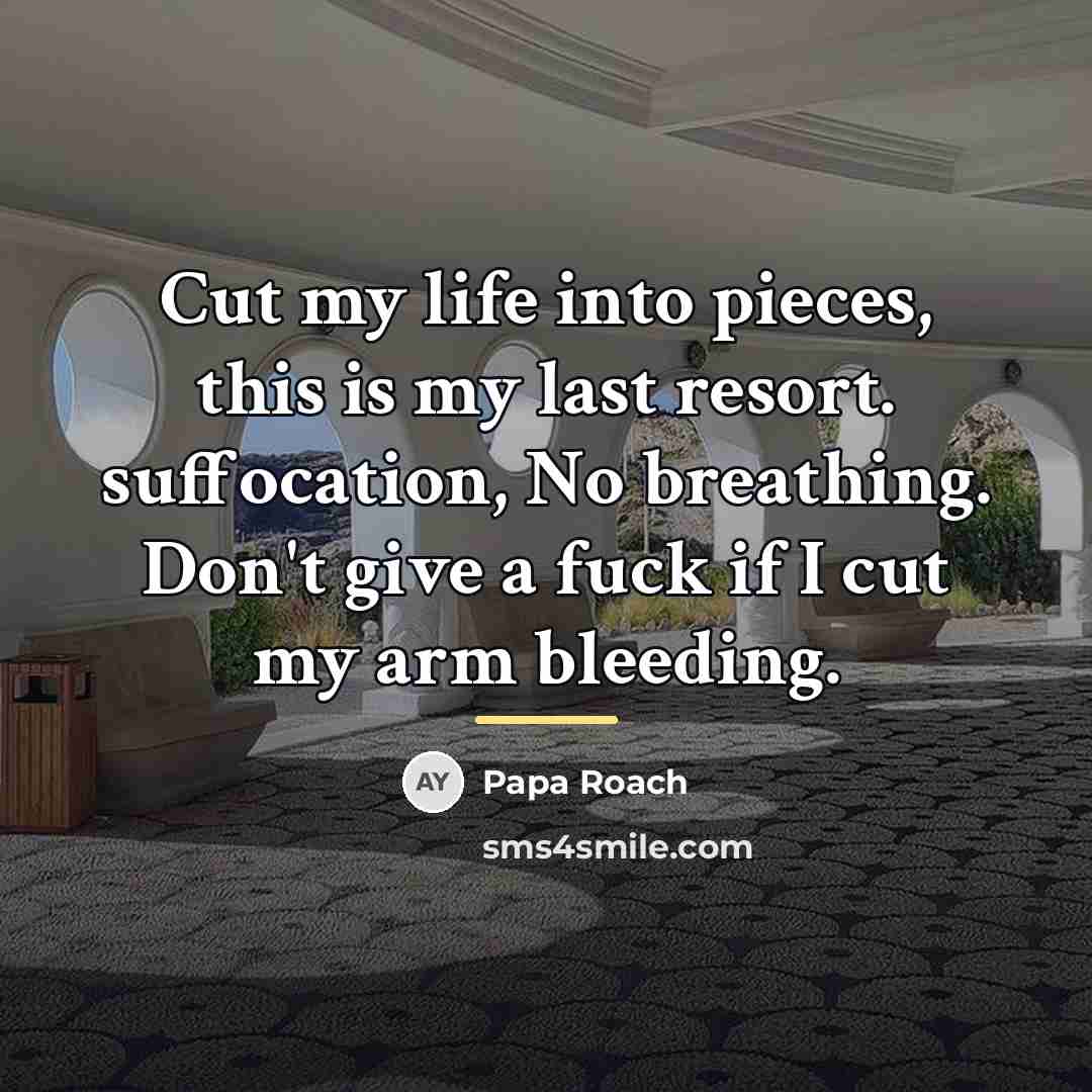 “Cut my life into pieces, this is my last resort.…” quote by Papa Roach