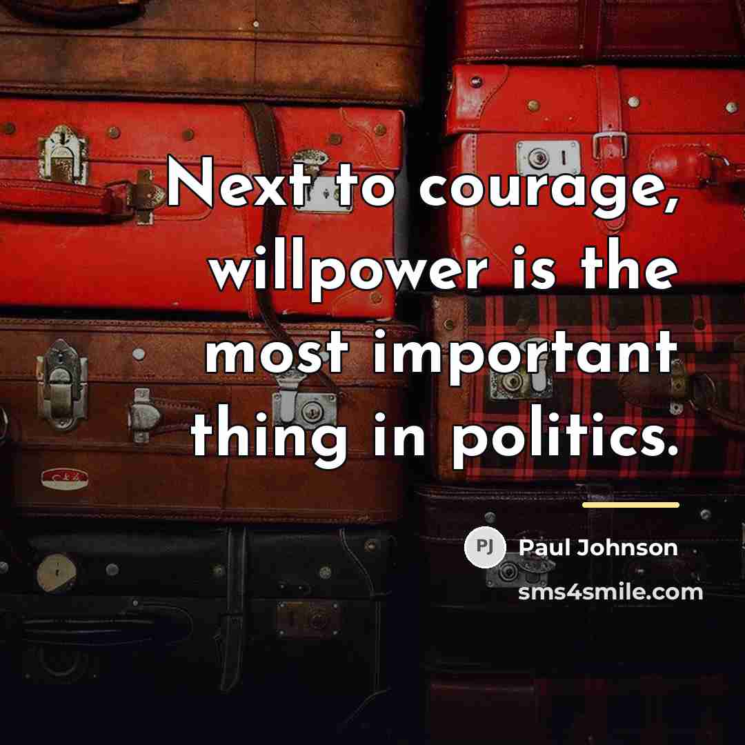 “Next to courage, willpower is the most important thing in…” quote by Paul Johnson