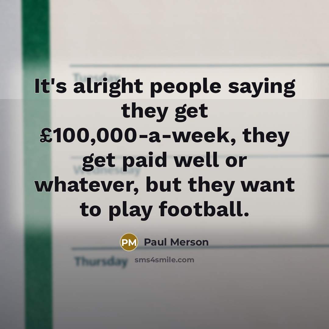 “It's alright people saying they get £100,000-a-week, they get paid…” quote by Paul Merson