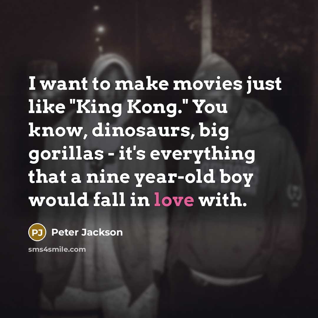 “I want to make movies just like "King Kong." You…” quote by Peter Jackson