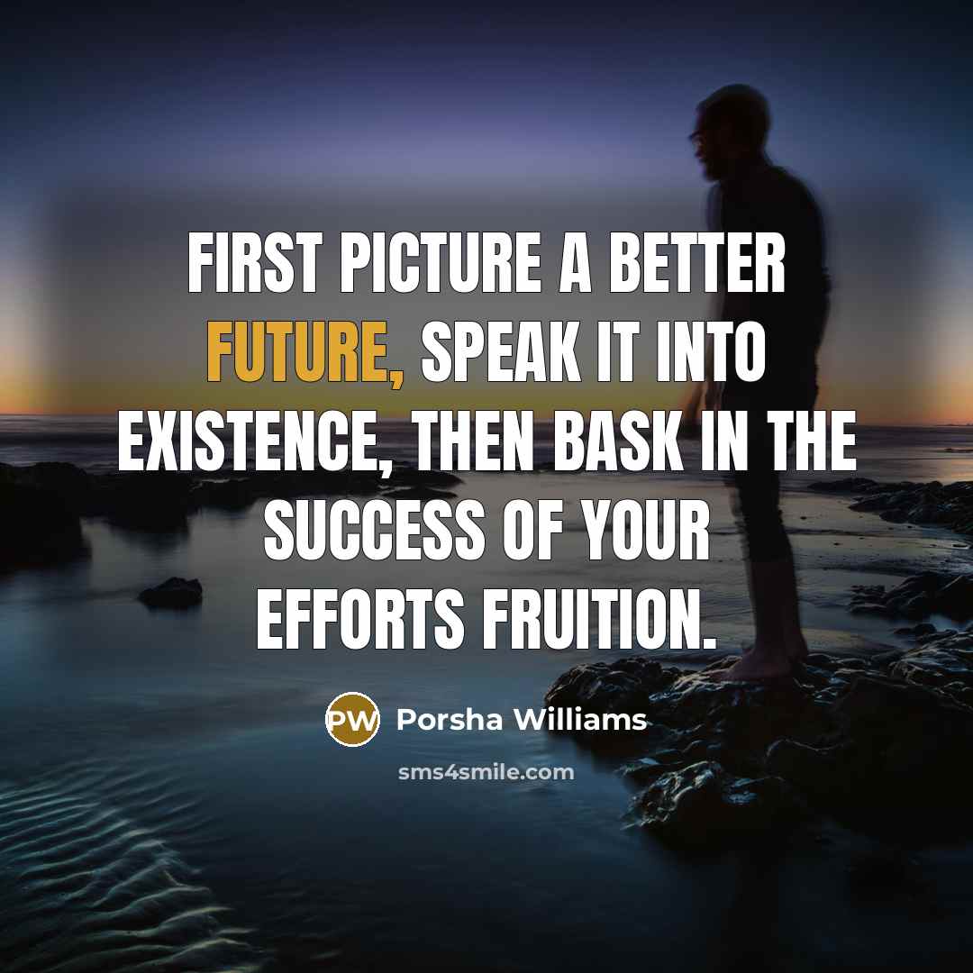 “First picture a better future, speak it into existence, then…” quote by Porsha Williams