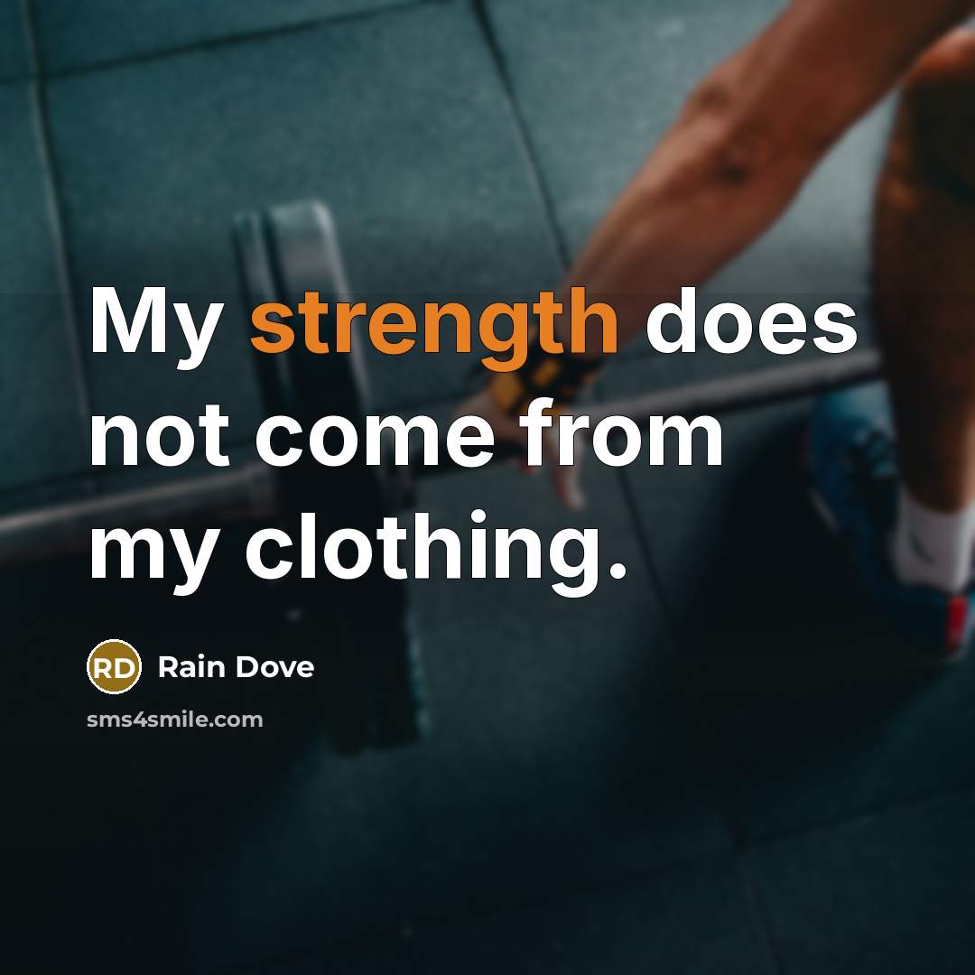 “My strength does not come from my clothing.…” quote by Rain Dove